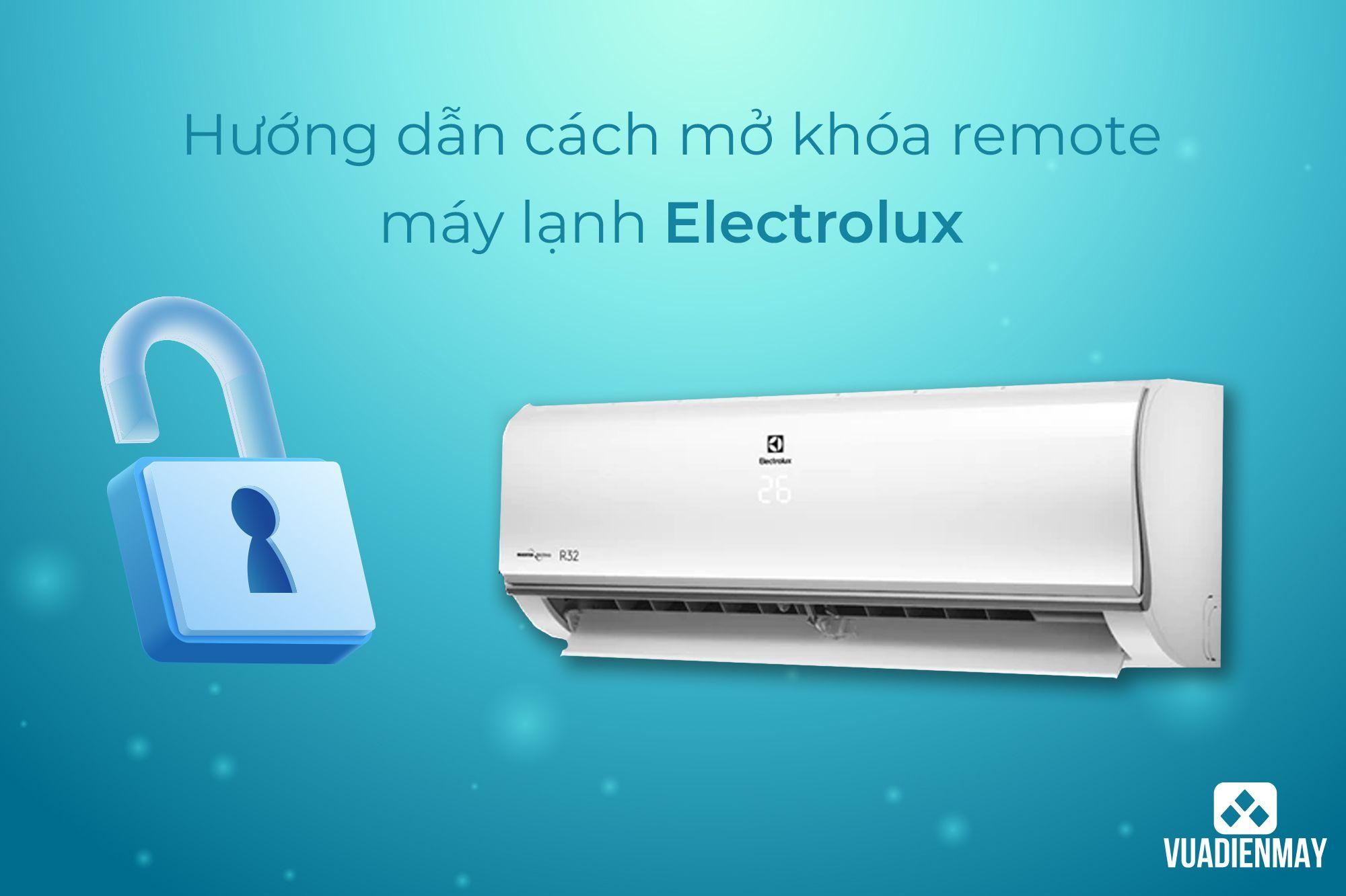HƯỚNG DẪN CÁCH MỞ KHÓA REMOTE MÁY LẠNH ELECTROLUX
