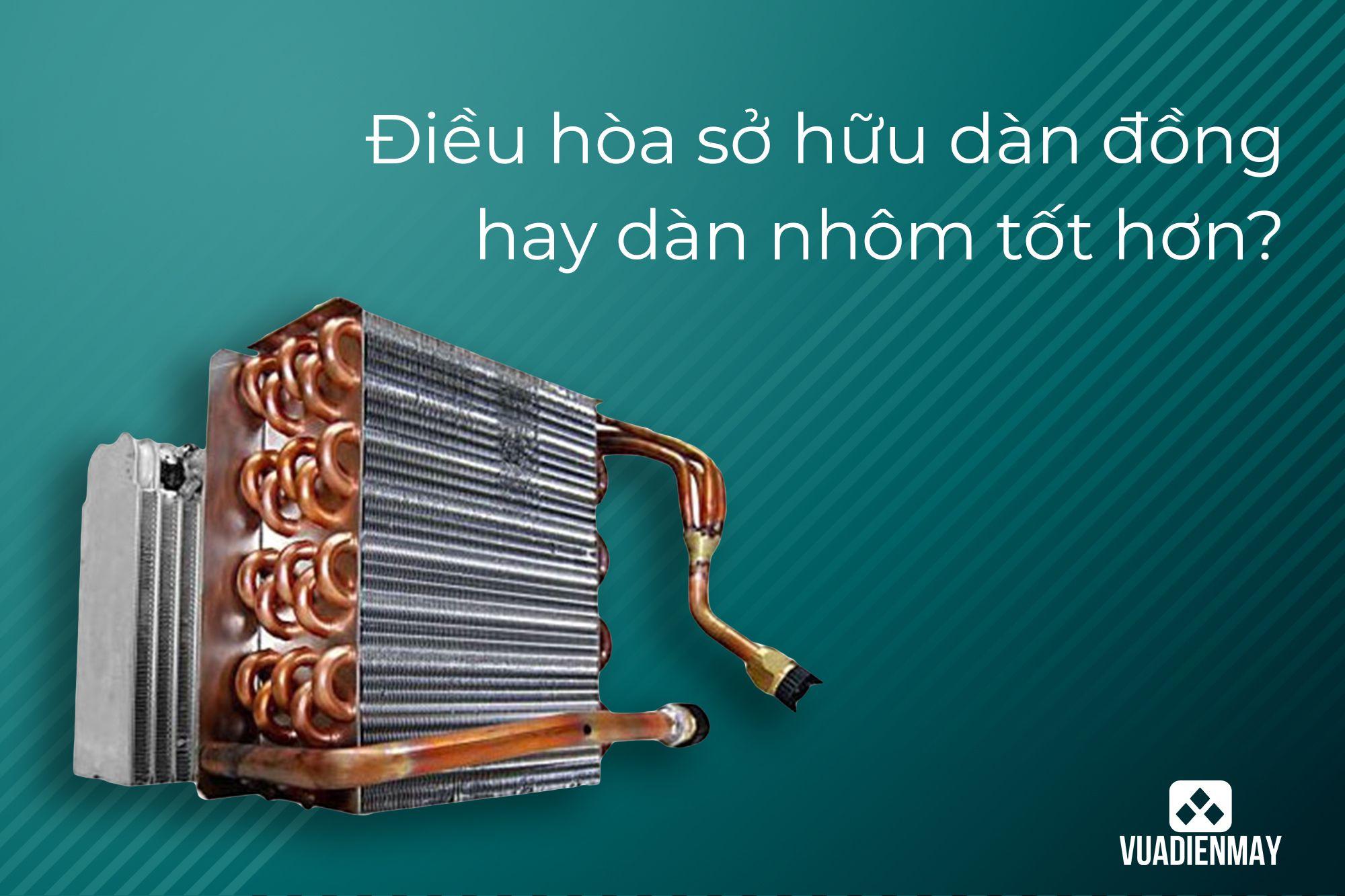 ĐIỀU HÒA SỞ HỮU DÀN ĐỒNG HAY DÀN NHÔM TỐT HƠN?