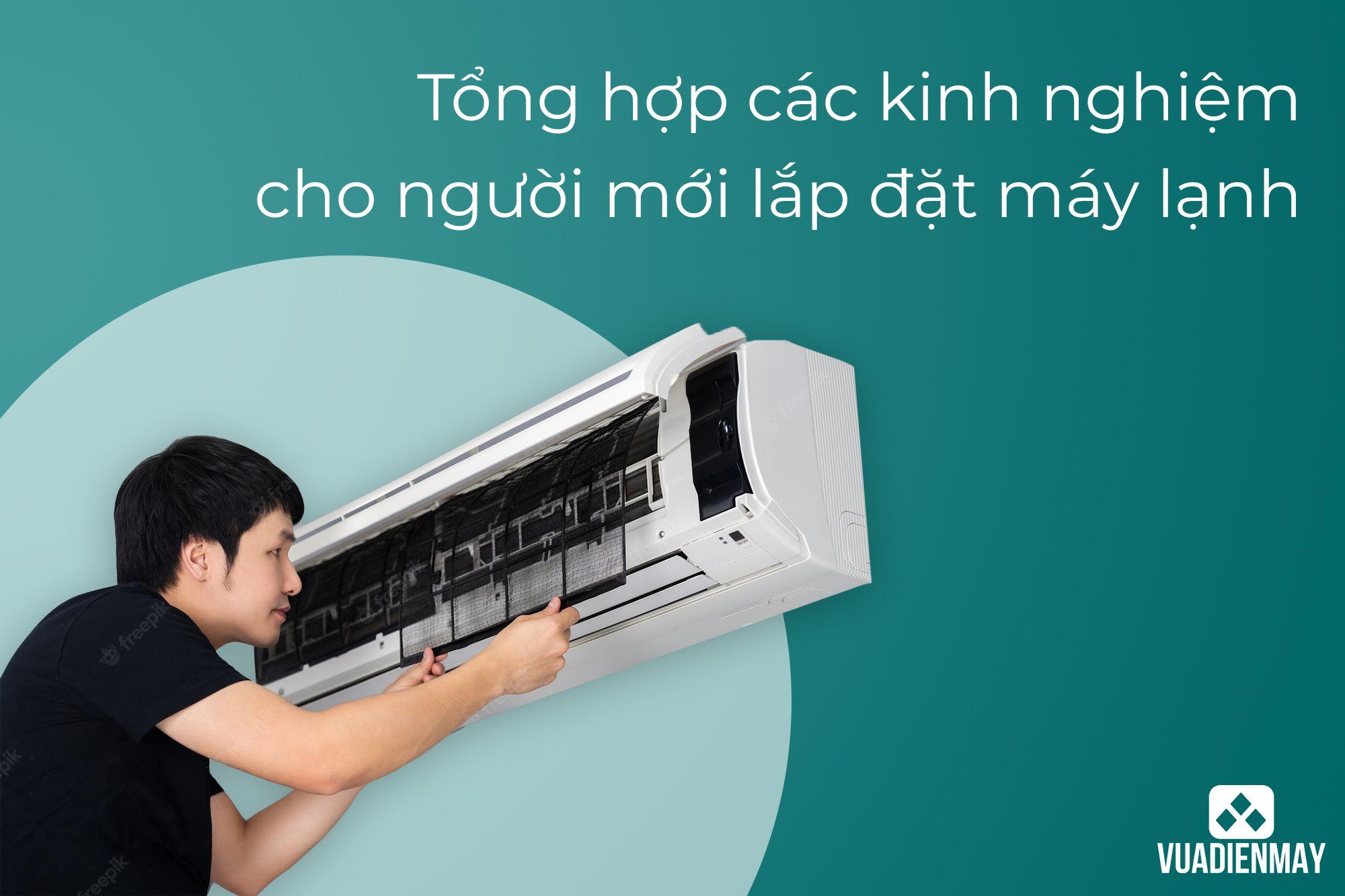 TỔNG HỢP CÁC KINH NGHIỆM CHO NGƯỜI MỚI LẮP ĐẶT MÁY LẠNH