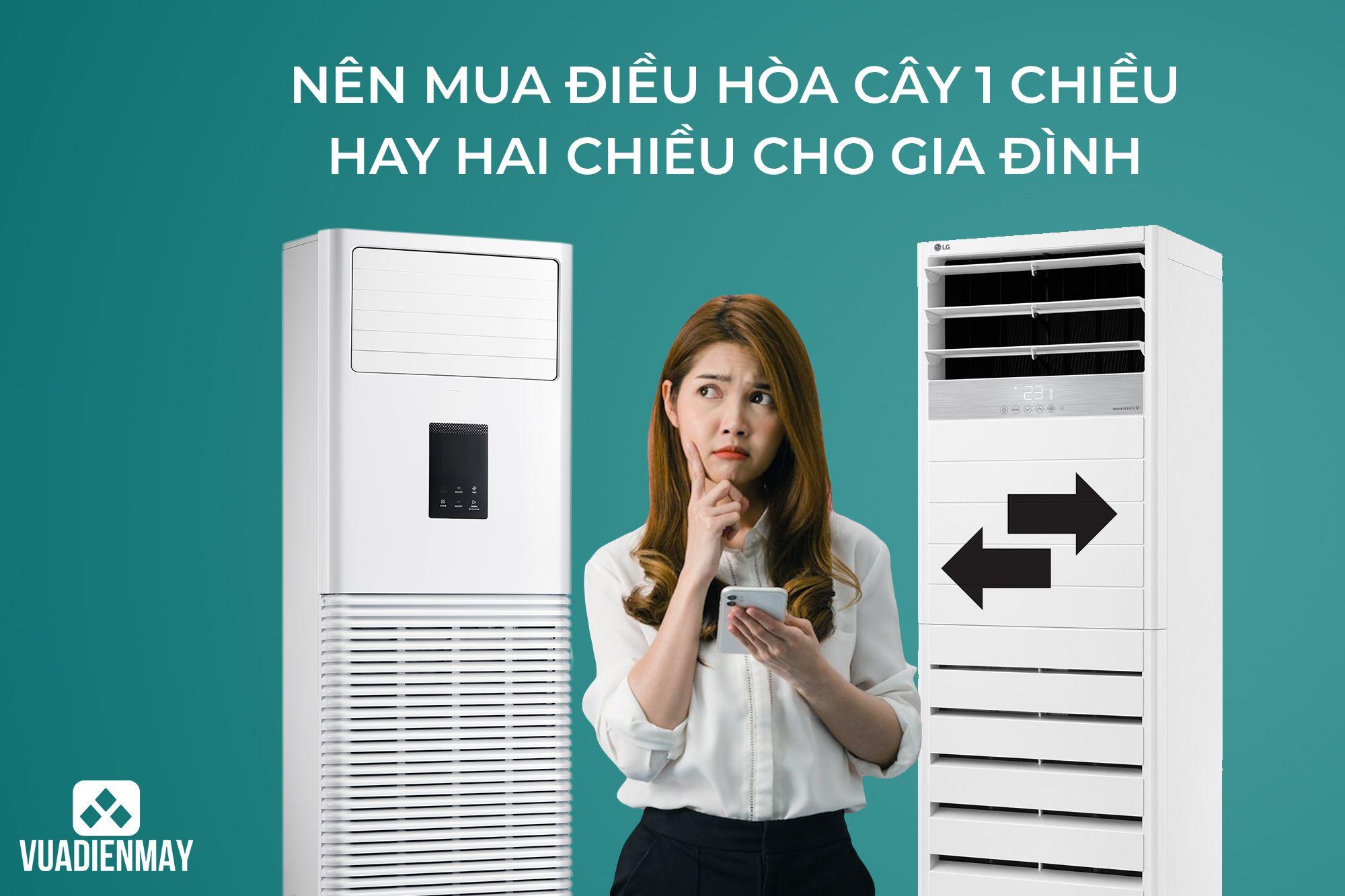 NÊN MUA ĐIỀU HÒA CÂY 1 CHIỀU HAY 2 CHIỀU CHO GIA ĐÌNH?