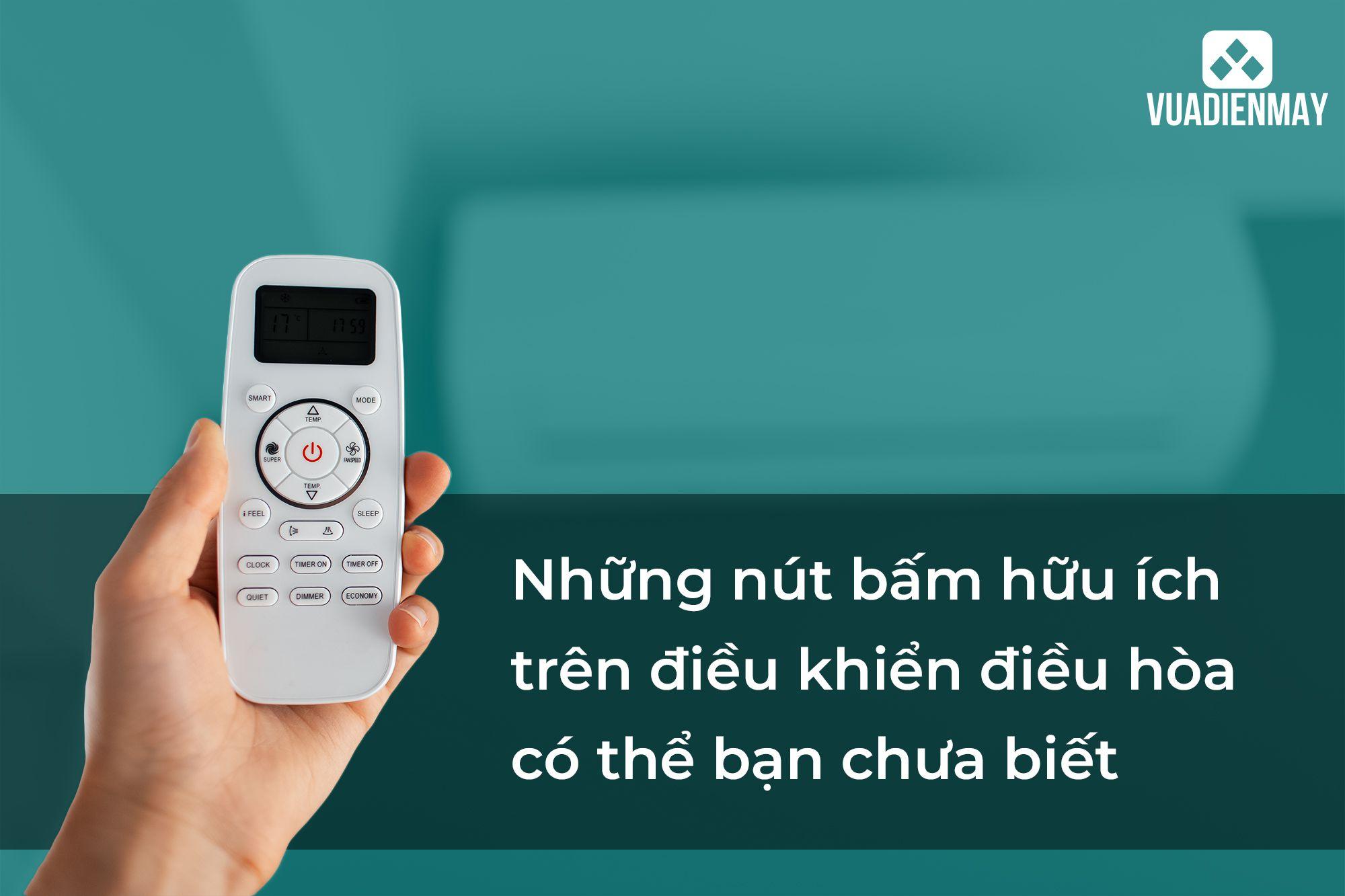 NHỮNG NÚT BẤM HỮU ÍCH TRÊN ĐIỀU KHIỂN ĐIỀU HÒA CÓ THỂ BẠN CHƯA BIẾT