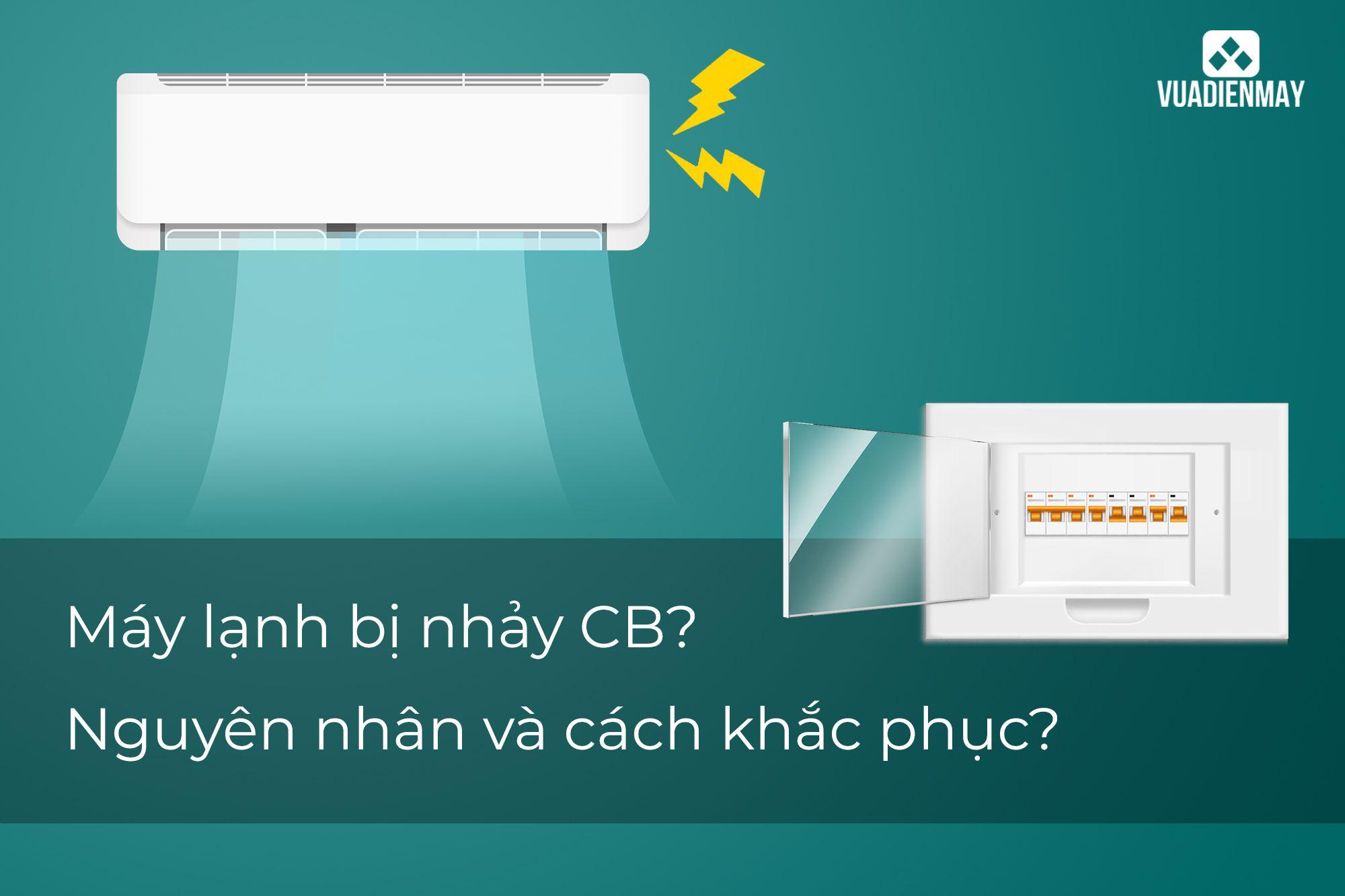 MÁY LẠNH BỊ NHẢY CB? NGUYÊN NHÂN VÀ CÁCH KHẮC PHỤC