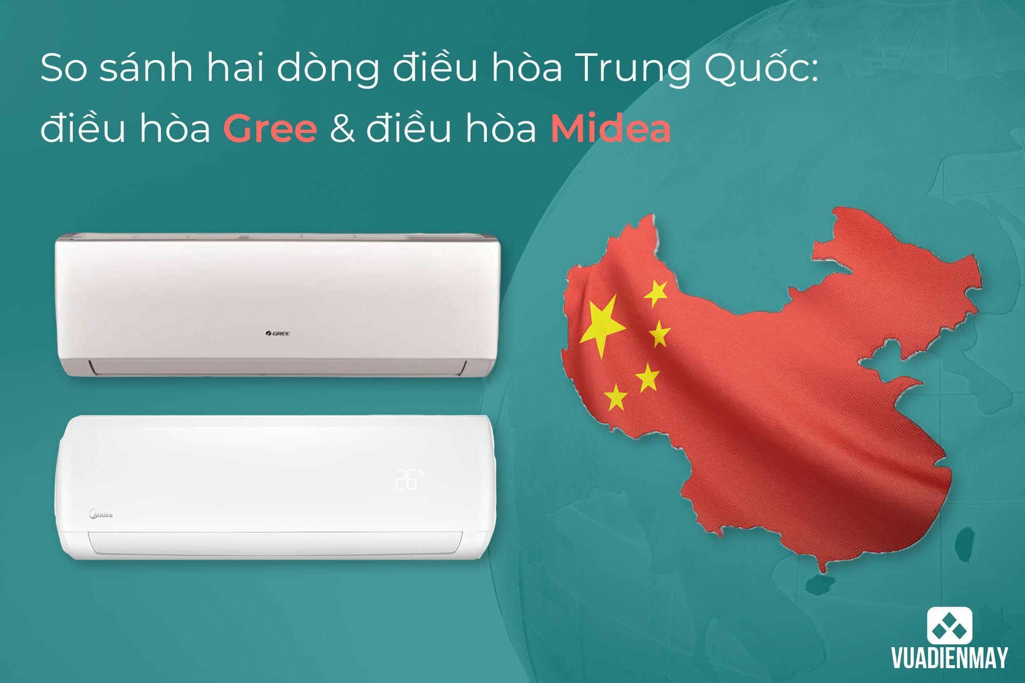SO SÁNH HAI DÒNG ĐIỀU HÒA TRUNG QUỐC: ĐIỀU HÒA GREE VÀ ĐIỀU HÒA MIDEA