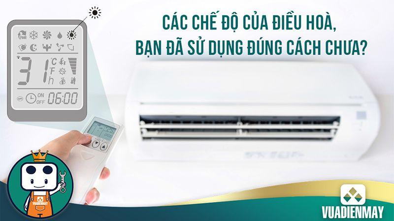CÁC CHẾ ĐỘ CỦA ĐIỀU HÒA BẠN ĐÃ SỬ DỤNG ĐÚNG CÁCH CHƯA?
