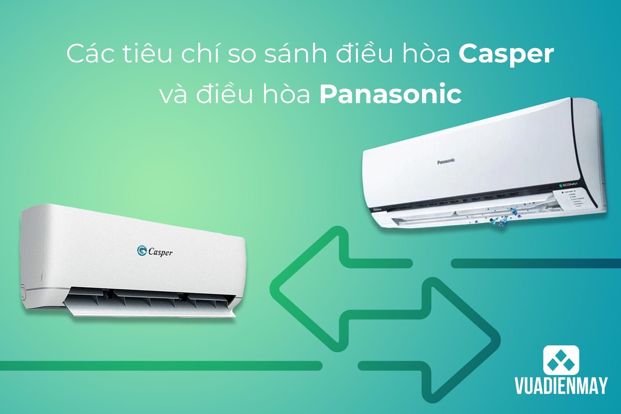 CÁC TIÊU CHÍ SO SÁNH ĐIỀU HÒA CASPER VÀ ĐIỀU HÒA PANASONIC