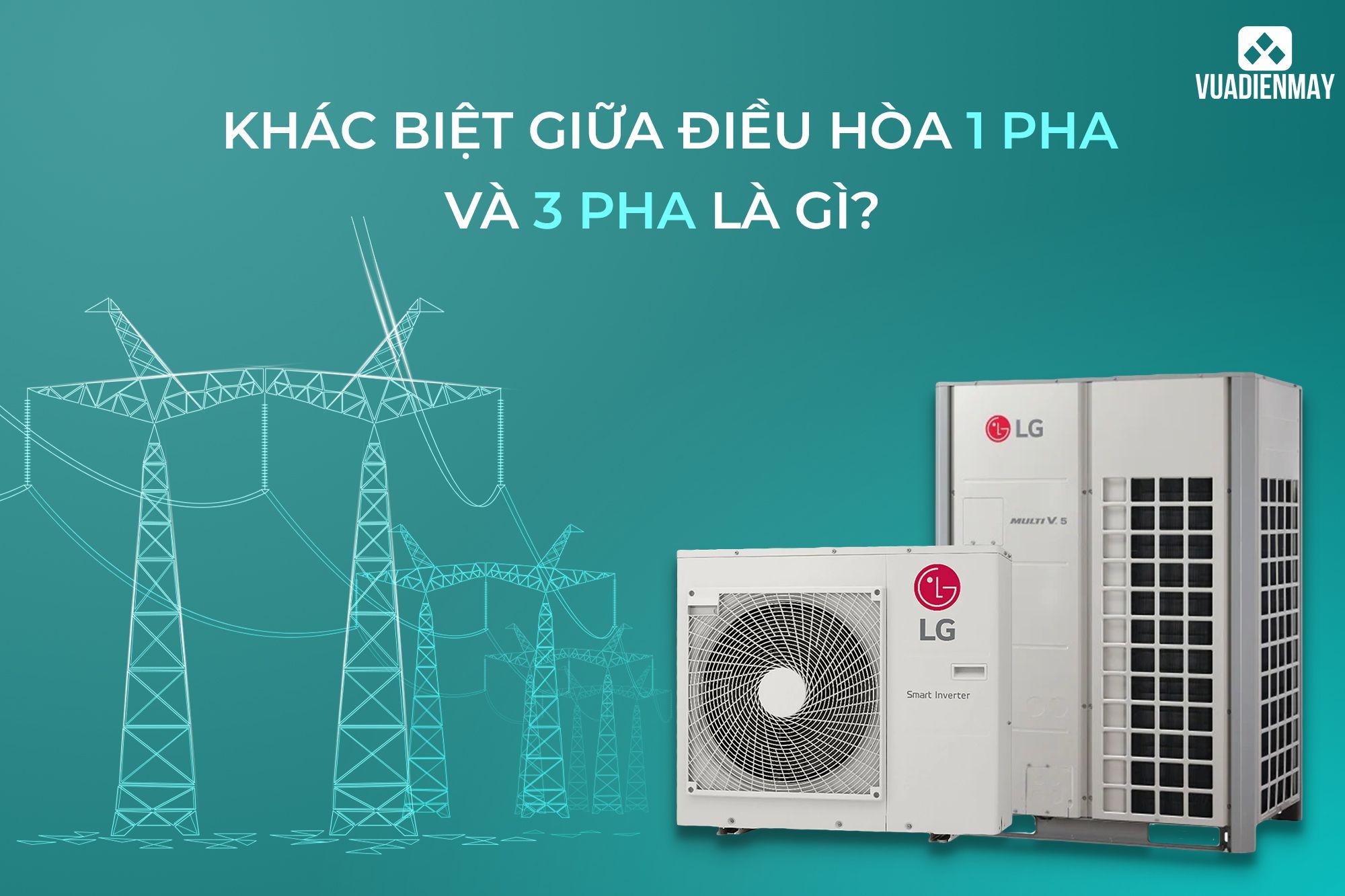 KHÁC BIỆT GIỮA ĐIỀU HÒA 1 PHA VÀ 3 PHA LÀ GÌ?
