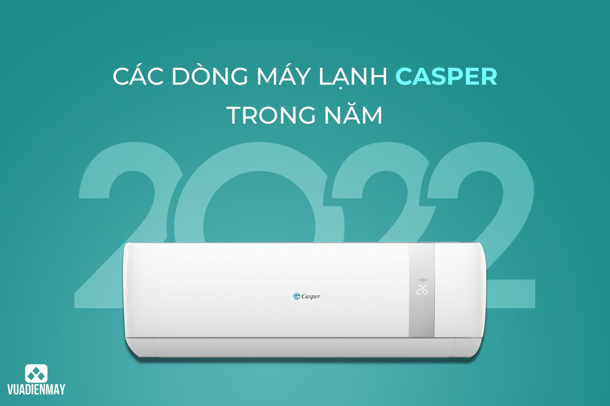 CÁC DÒNG MÁY LẠNH CASPER TRONG NĂM 2022