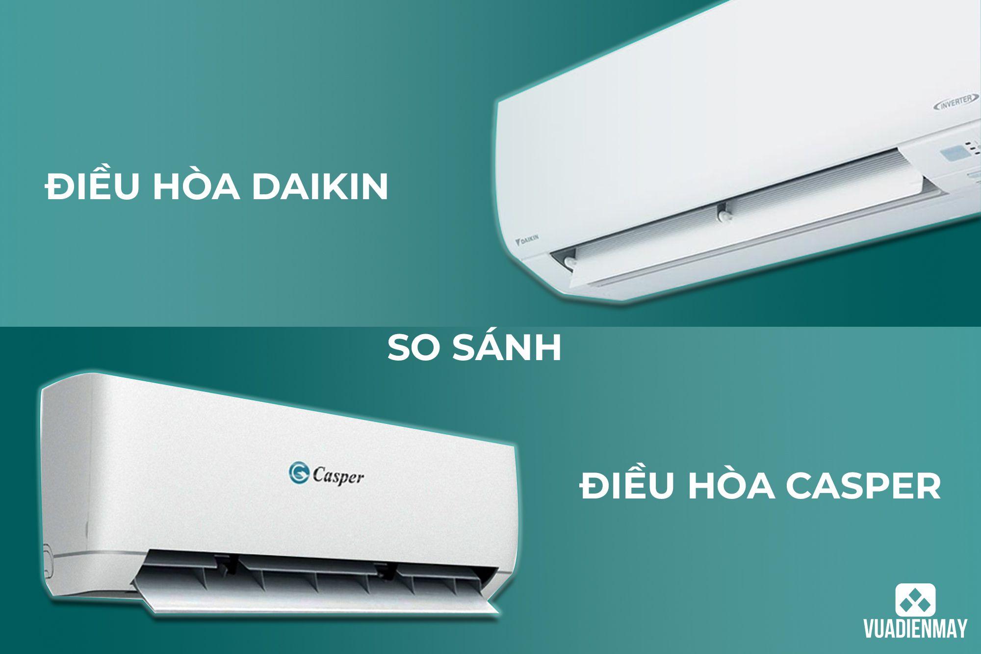 SO SÁNH ĐIỀU HÒA CASPER VỚI ĐIỀU HÒA DAIKIN