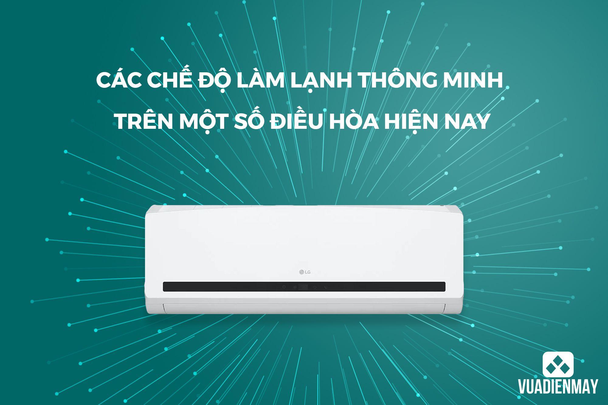 CÁC CHẾ ĐỘ LÀM LẠNH THÔNG MINH TRÊN MỘT SỐ ĐIỀU HÒA HIỆN NAY