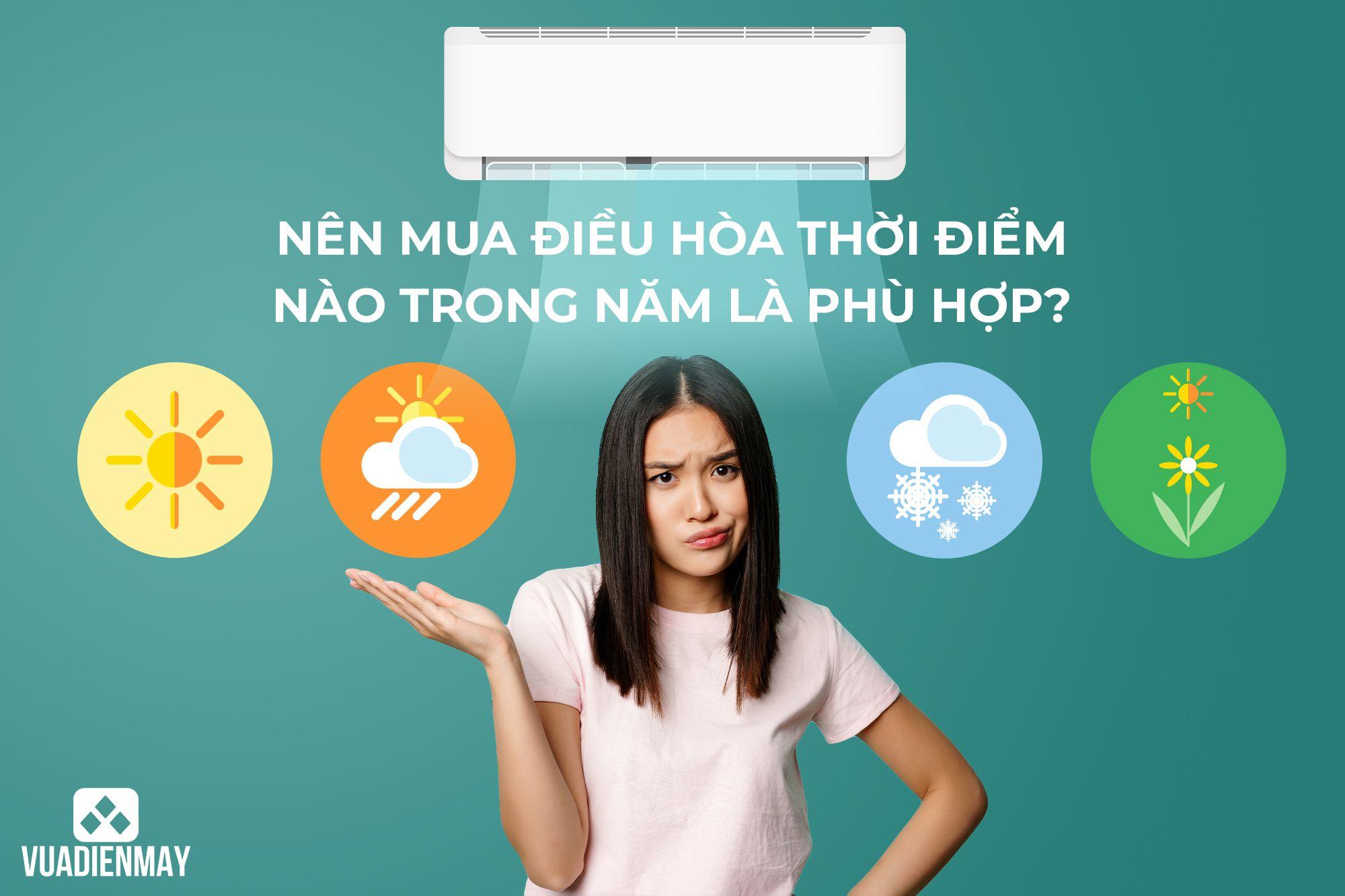 NÊN MUA ĐIỀU HÒA THỜI ĐIỂM NÀO TRONG NĂM LÀ PHÙ HỢP