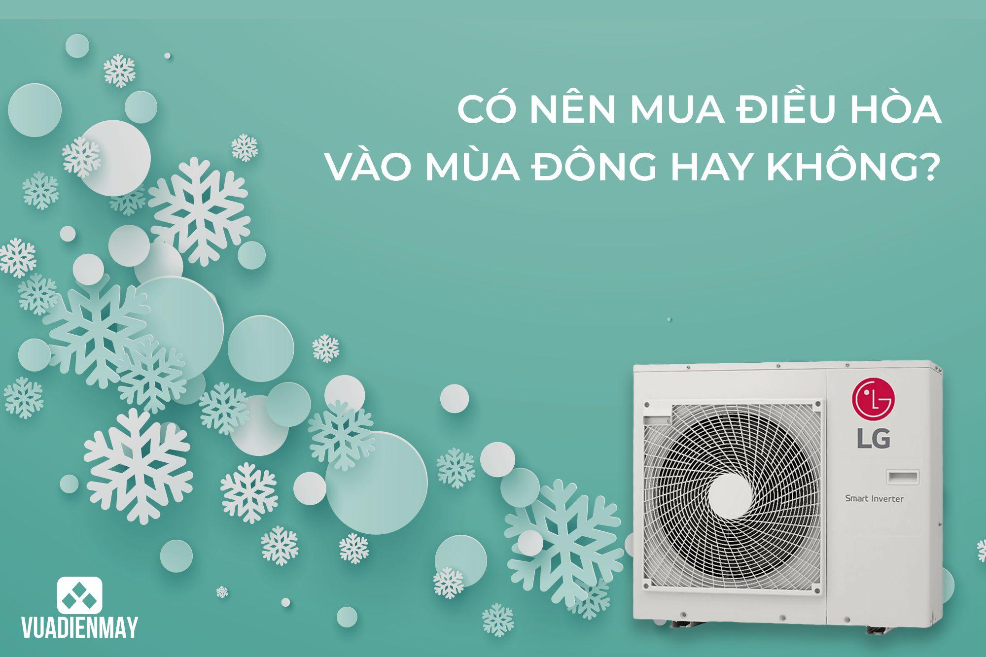 CÓ NÊN MUA ĐIỀU HÒA VÀO MÙA ĐÔNG HAY KHÔNG?