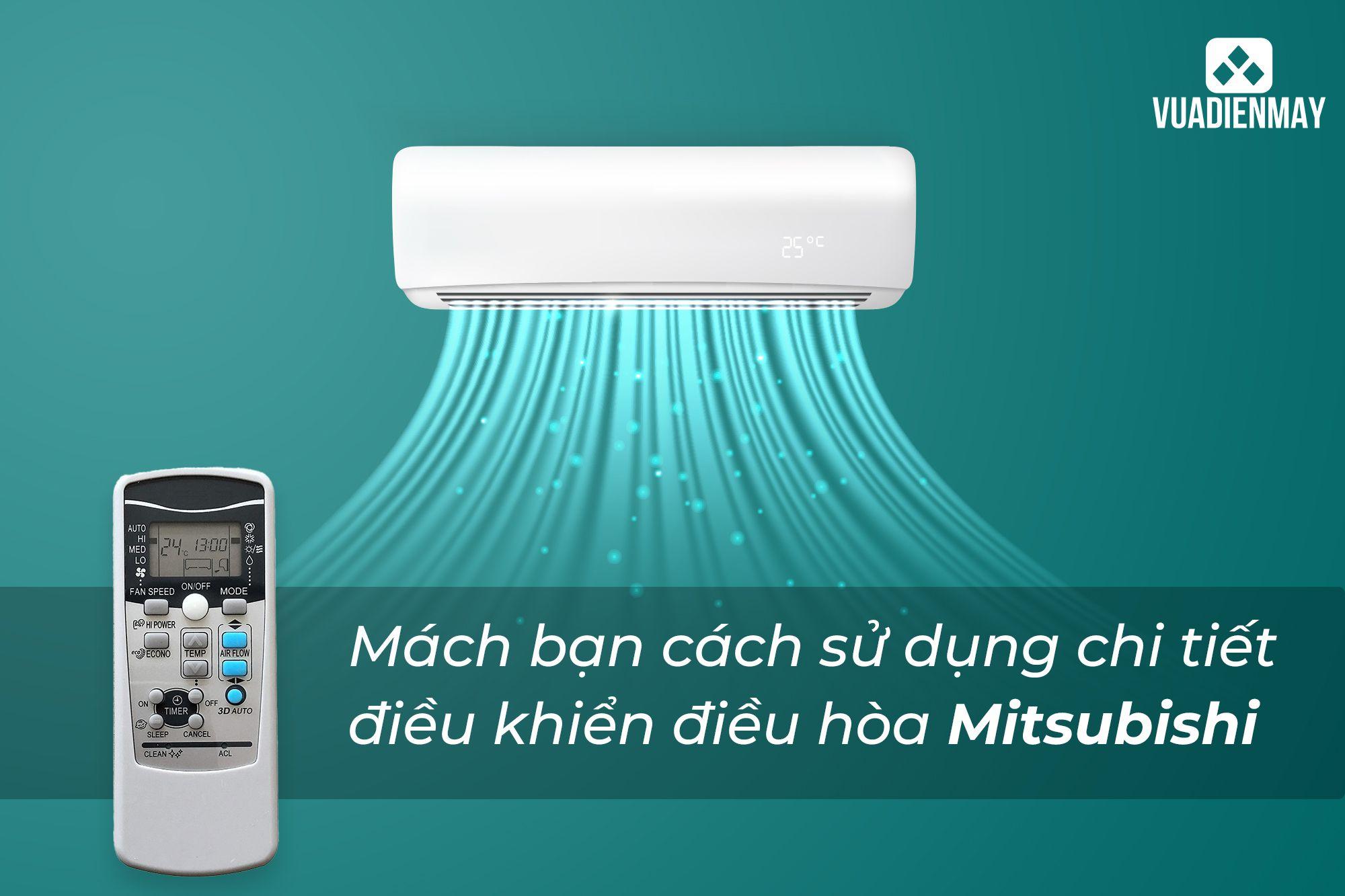 MÁCH BẠN CÁCH SỬ DỤNG CHI TIẾT ĐIỀU KHIỂN ĐIỀU HÒA MITSUBISHI 