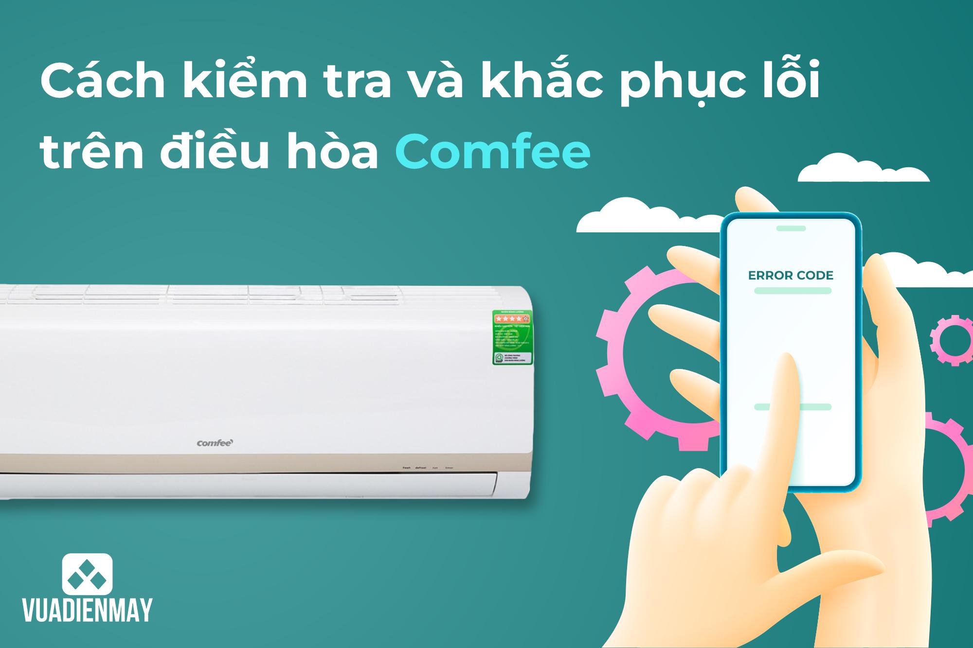 CÁCH KIỂM TRA VÀ KHẮC PHỤC LỖI TRÊN ĐIỀU HÒA COMFEE