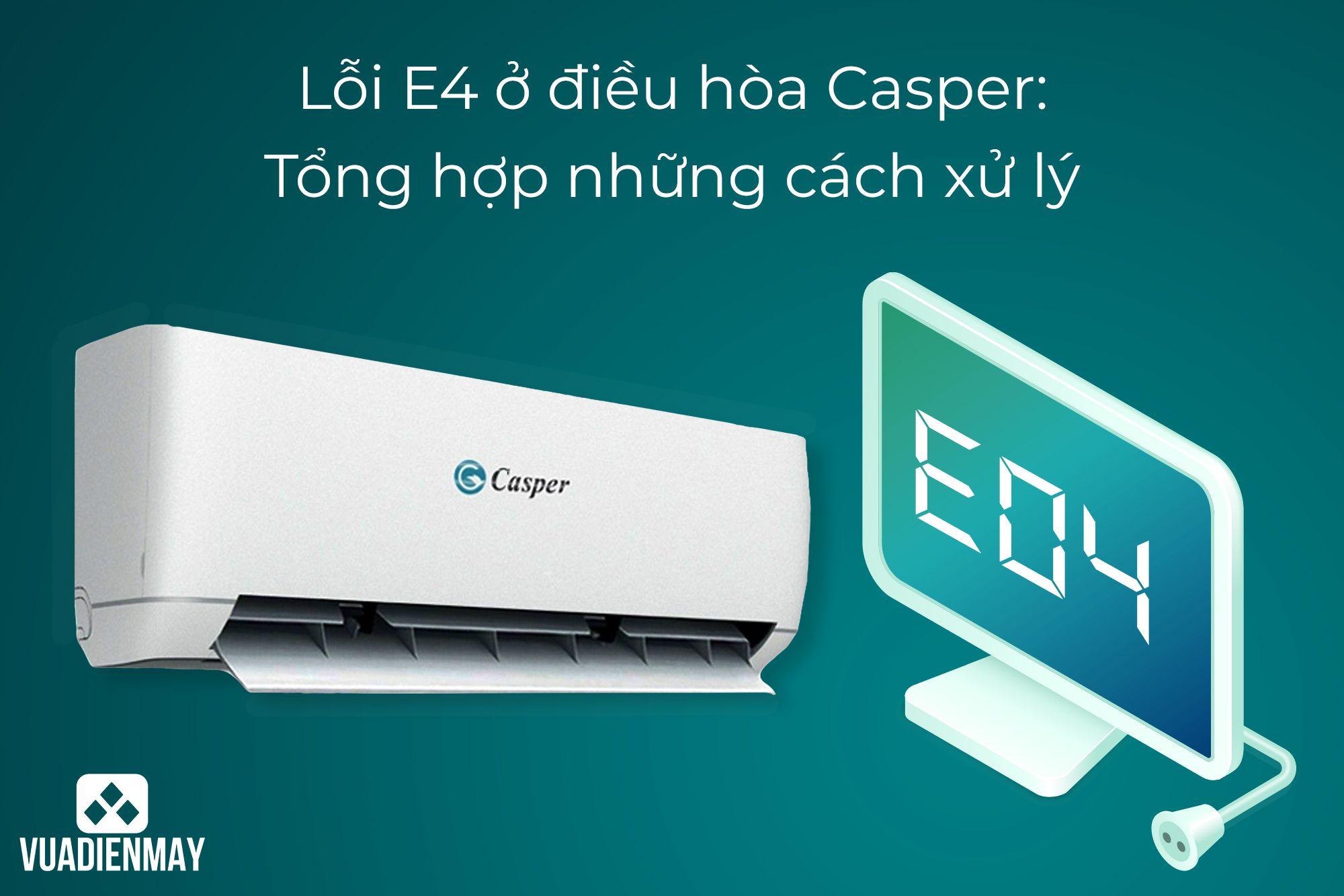 LỖI E4 Ở ĐIỀU HÒA CASPER: TỔNG HỢP NHỮNG CÁCH XỬ LÝ