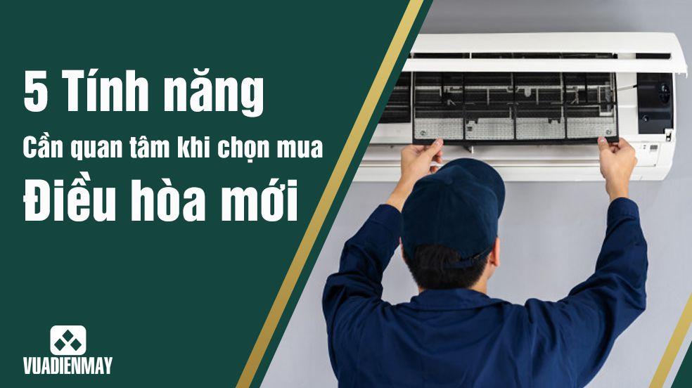 CÁCH CHỌN MUA ĐIỀU HÒA: 5 TIÊU CHÍ KHI CHỌN MUA ĐIỀU HÒA MỚI
