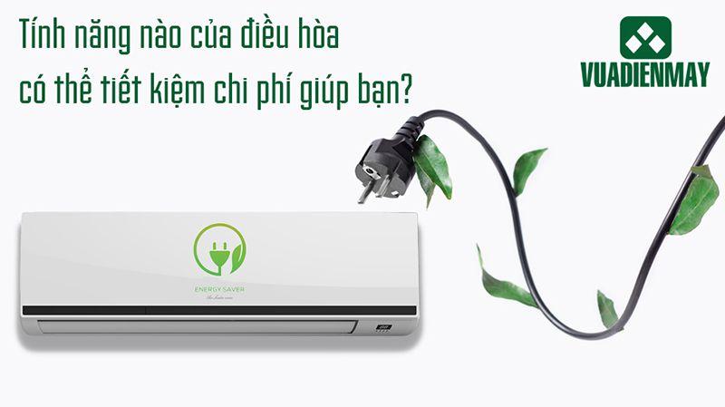 TÍNH NĂNG NÀO CỦA ĐIỀU HÒA CÓ THỂ TIẾT KIỆM CHI PHÍ GIÚP BẠN?