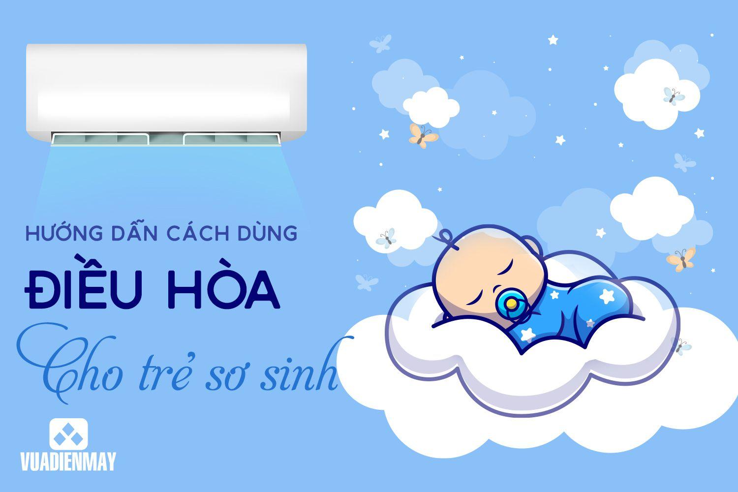 HƯỚNG DẪN CÁCH DÙNG ĐIỀU HÒA CHO TRẺ SƠ SINH 
