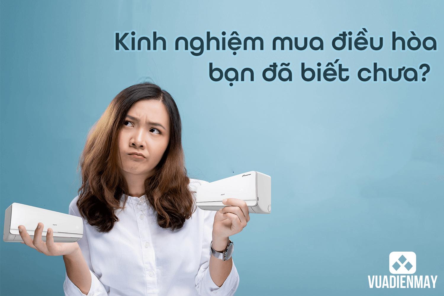 KINH NGHIỆM MUA ĐIỀU HÒA BẠN ĐÃ BIẾT CHƯA?