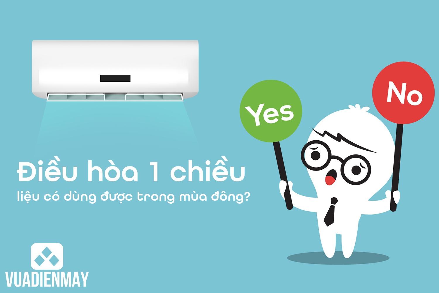 ĐIỀU HÒA 1 CHIỀU LIỆU CÓ DÙNG ĐƯỢC TRONG MÙA ĐÔNG?